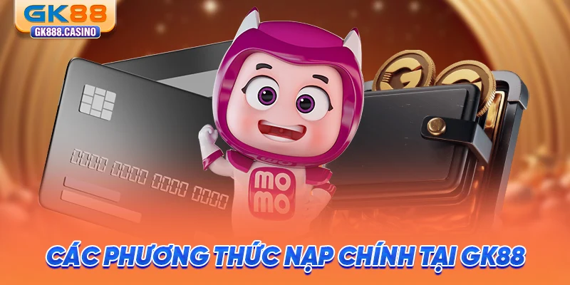 Nạp Tiền GK88: Giao Dịch Nhanh Chóng, Cam Kết Minh Bạch cac-phuong-thuc-nap-chinh-tai-gk88