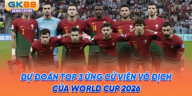 Khám Phá World Cup 2026: Cập Nhật Thông Tin Mới Nhất Từ GK88 du-doan-top-3-ung-cu-vien-vo-dich-cua-world-cup-2026