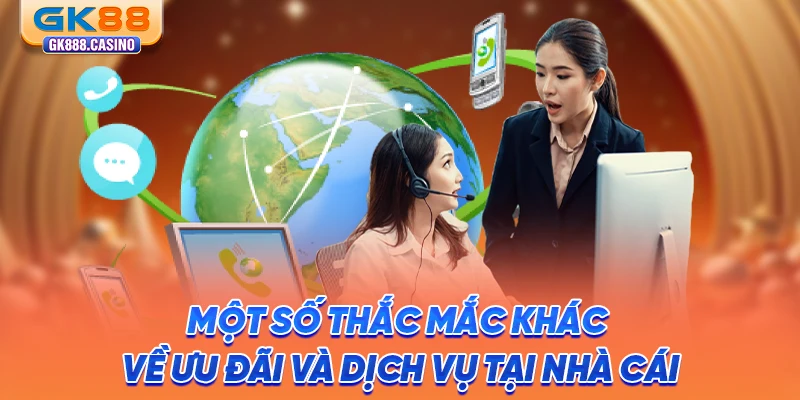 Câu Hỏi Thường Gặp Về GK88: Giải Đáp Chi Tiết Cho Tân Thủ mot-so-thac-mac-khac-ve-uu-dai-va-dich-vu-tai-nha-cai