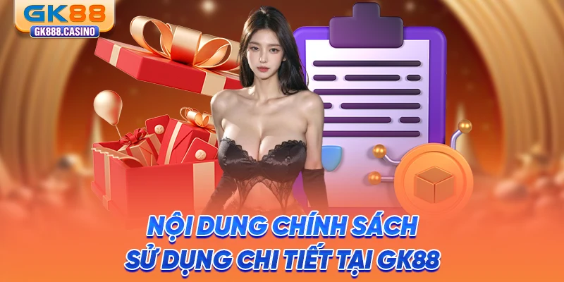 Điều Khoản Sử Dụng: Cập Nhật Nội Dung Tại GK88 Mới Nhất noi-dung-chinh-sach-su-dung-chi-tiet-tai-gk88