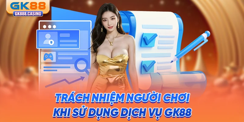 Điều Khoản Sử Dụng: Cập Nhật Nội Dung Tại GK88 Mới Nhất trach-nhiem-nguoi-choi-khi-su-dung-dich-vu-gk88
